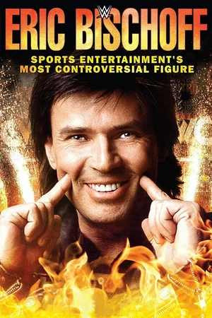Постер: Eric Bischoff: Sports Entertainment's Most Controversial Figure
