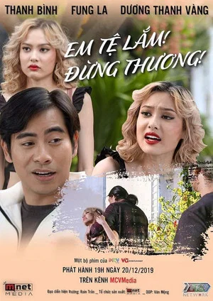 Постер: Em Tệ Lắm, Đừng Thương!