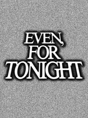 Постер: Even, For Tonight