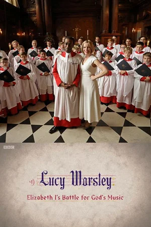 Постер: Lucy Worsley: Elizabeth I's Battle for God's Music