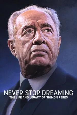 Постер: Never Stop Dreaming: The Life and Legacy of Shimon Peres