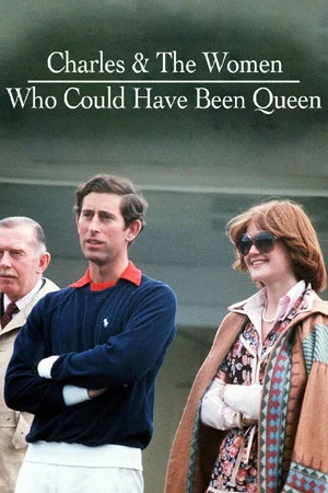 Постер: Charles & the Women Who Could Have Been Queen