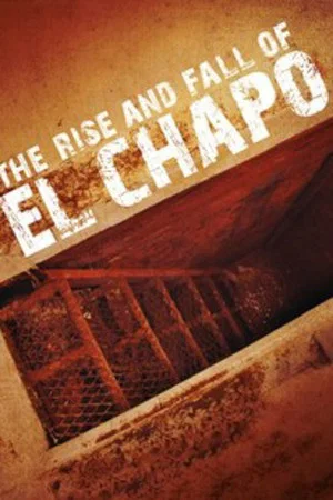 Постер: The Rise and Fall of El Chapo