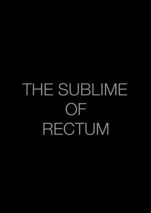 Постер: The Sublime of Rectum