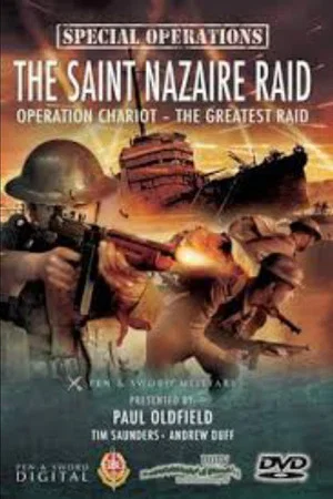 Постер: The Saint Nazaire Raid: Operation Chariot - The Greatest Raid