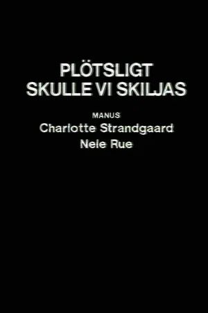 Постер: Plötsligt skulle vi skiljas