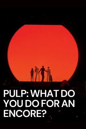 Постер: Pulp: What Do You Do for an Encore?