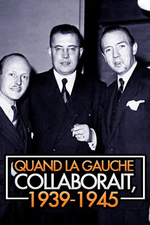 Постер: Quand la gauche collaborait, 1939-1945