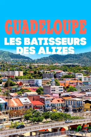Постер: Guadeloupe, les bâtisseurs des alizés