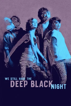 Постер: We Still Have the Deep Black Night