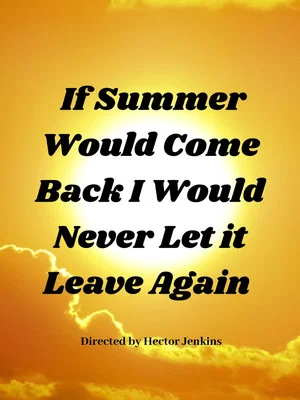 Постер: If Summer Came Back I Would Never Let It Leave Again