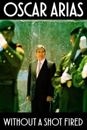 Постер: Oscar Arias: Without a Shot Fired