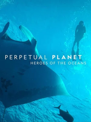 Постер: Perpetual Planet: Heroes of the Oceans
