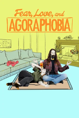 Постер: Fear, Love, and Agoraphobia