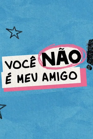 Постер: Você Não é Meu Amigo