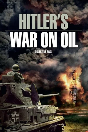 Постер: Hitler's War on Oil: Objective Baku