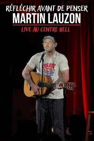 Постер: Martin Lauzon - Live au Centre Bell - Réfléchir avant de penser