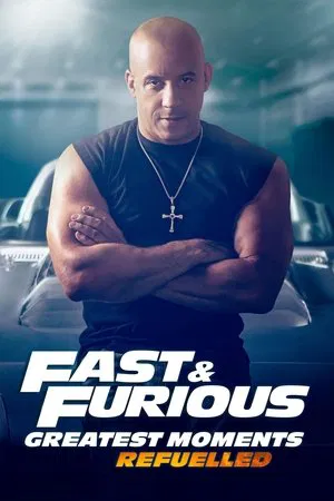 Постер: Fast & Furious Greatest Moments: Refuelled