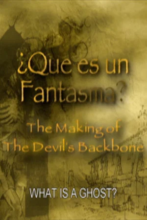 Постер: Que es un Fantasma?: The Making of 'The Devil's Backbone'