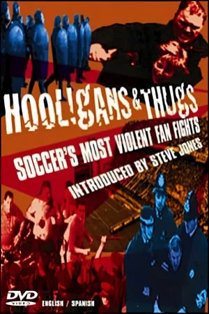 Постер: Hooligans & Thugs: Soccer's Most Violent Fan Fights