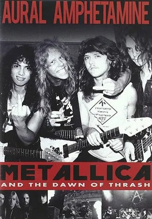 Постер: Aural Amphetamine: Metallica and the Dawn of Thrash