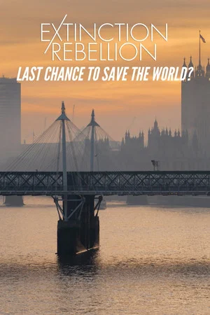 Постер: Extinction Rebellion: Last Chance to Save the World?