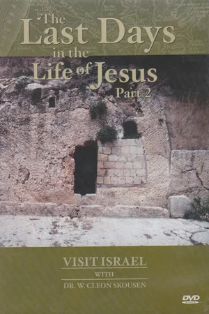 Постер: Visit israel with Dr. W. Cleon Skousen - The Last Days in the Life of Jesus (Part 2)