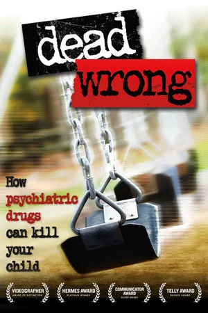 Постер: Dead Wrong: How Psychiatric Drugs Can Kill Your Child