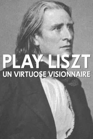 Постер: Play Liszt - Un virtuose visionnaire