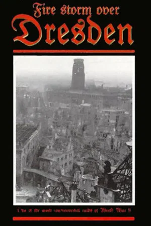 Постер: Firestorm Over Dresden Germany: A Real Holocaust