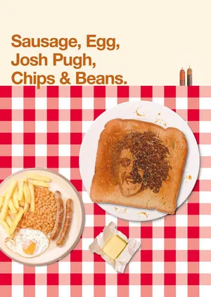 Постер: Josh Pugh: Sausage, Egg, Josh Pugh, Chips and Beans