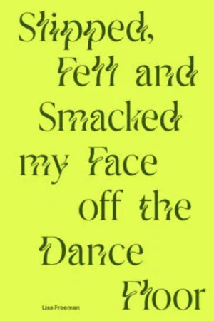 Постер: Slipped, Fell and Smacked My Face off The Dance Floor