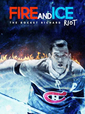 Постер: Fire and Ice: The Rocket Richard Riot