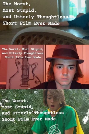 Постер: The Worst, Most Stupid, and Utterly Thoughtless Short Film Ever Made