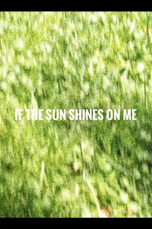 Постер: if the sun shines on me