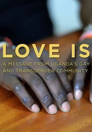 Постер: Love is: A Message From Uganda's Gay & Transgender Community