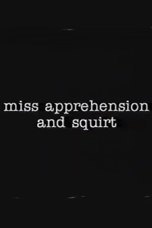 Постер: Miss Apprehension and Squirt