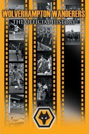Постер: Wolverhampton Wanderers: The Official History