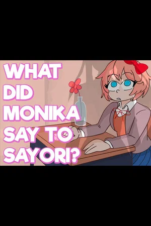 Постер: WHAT DID MONIKA SAY TO SAYORI? (Doki Doki Literature Club Plus Animation)