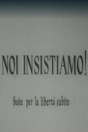 Постер: Noi insistiamo! Suite per la libertà subito