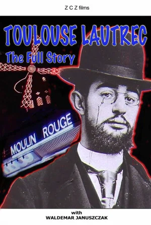 Постер: Toulouse-Lautrec: The Full Story