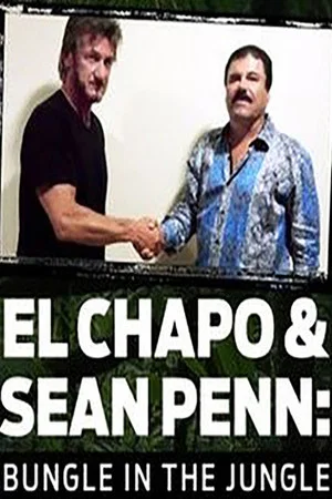 Постер: El Chapo & Sean Penn: Bungle in the Jungle