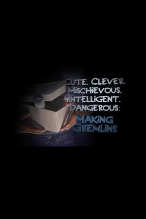 Постер: Cute. Clever. Mischievous. Intelligent. Dangerous: Making Gremlins