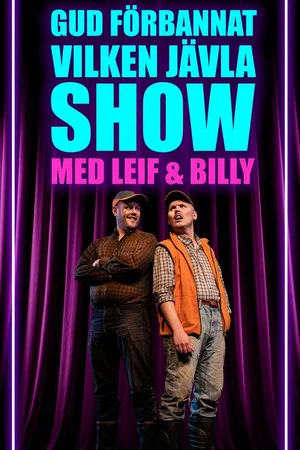 Постер: Gud förbannat vilken jävla SHOW! Med Leif & Billy