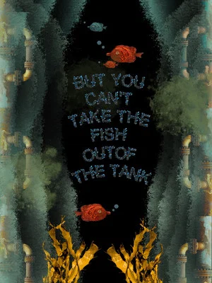 Постер: But You Can’t Take the Fish Out of the Tank