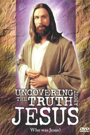Постер: Uncovering the Truth About Jesus