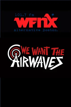 Постер: We Want The Airwaves: The WFNX Story