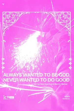 Постер: Always Wanted to Be God, Never Wanted to Be Good