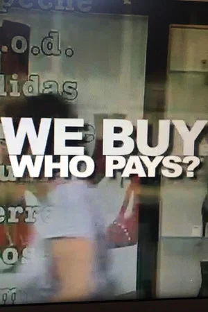 Постер: We Buy, Who Pays?