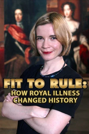Постер: Fit to Rule: How Royal Illness Changed History